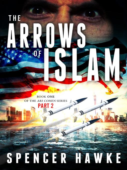 Title details for The Arrows of Islam--Book 1--Part 2--The Ari Cohen Series by Spencer Hawke - Available